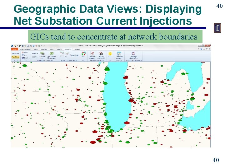 Geographic Data Views: Displaying Net Substation Current Injections 40 GICs tend to concentrate at