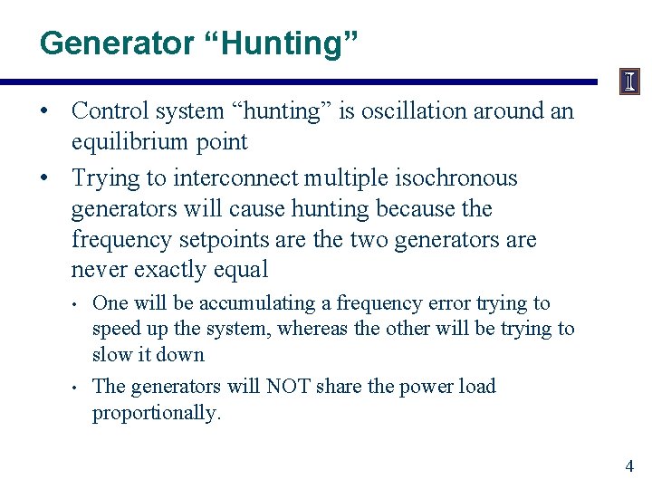 Generator “Hunting” • Control system “hunting” is oscillation around an equilibrium point • Trying