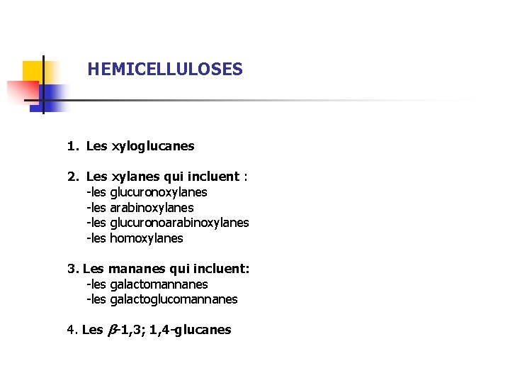 HEMICELLULOSES 1. Les xyloglucanes 2. Les xylanes qui incluent : -les glucuronoxylanes -les arabinoxylanes