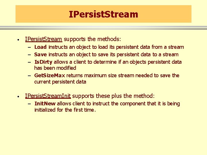 IPersist. Stream · IPersist. Stream supports the methods: – Load instructs an object to