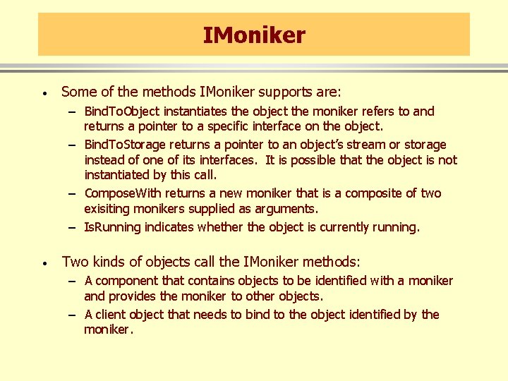 IMoniker · Some of the methods IMoniker supports are: – Bind. To. Object instantiates