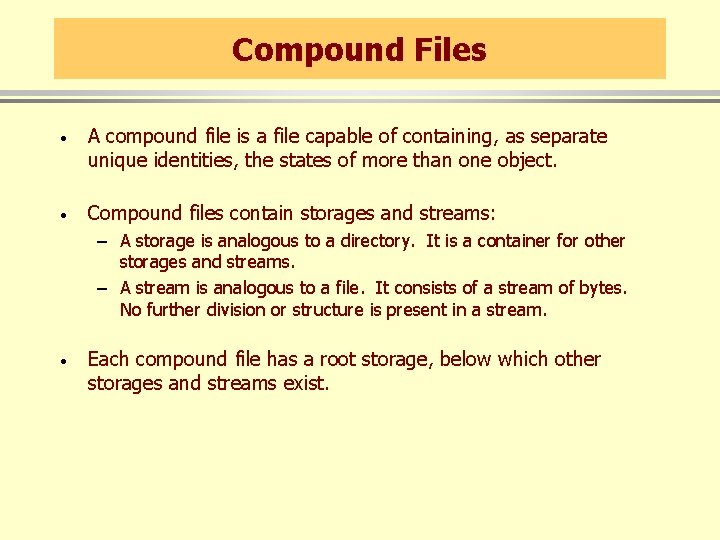 Compound Files · A compound file is a file capable of containing, as separate