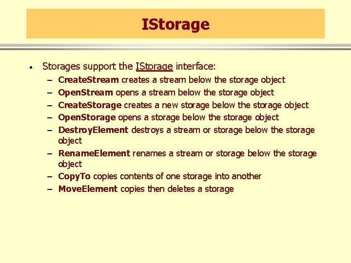 IStorage · Storages support the IStorage interface: – – – Create. Stream creates a