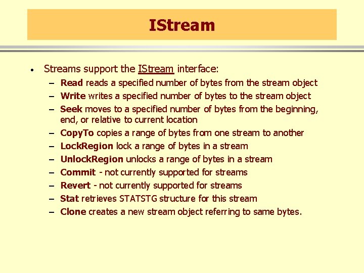 IStream · Streams support the IStream interface: – Read reads a specified number of
