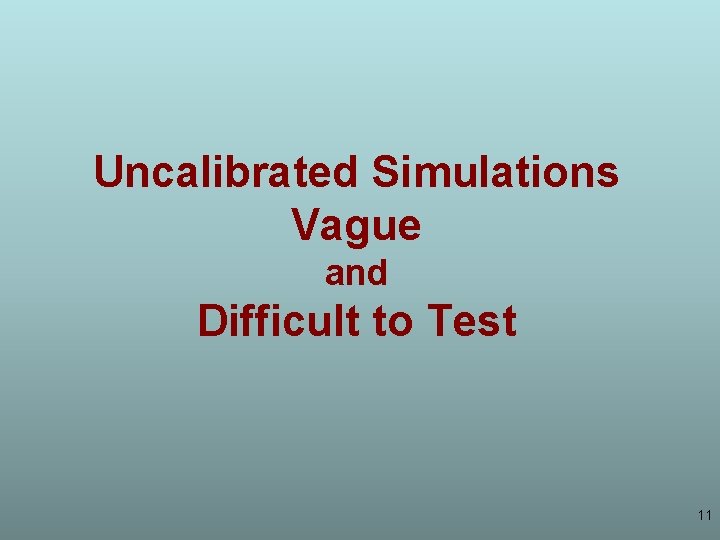 Uncalibrated Simulations Vague and Difficult to Test 11 