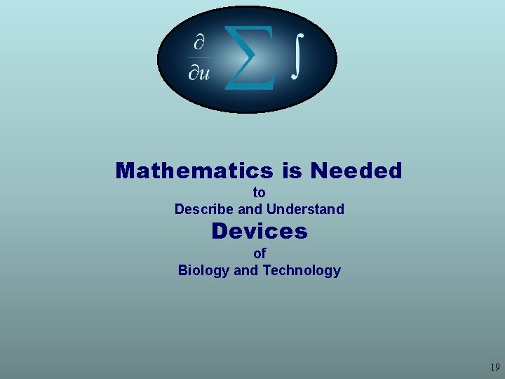 Mathematics is Needed to Describe and Understand Devices of Biology and Technology 19 