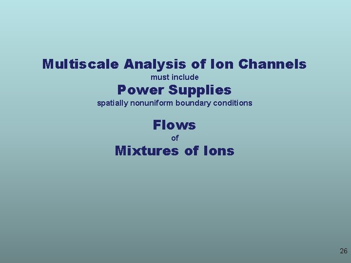 Multiscale Analysis of Ion Channels must include Power Supplies spatially nonuniform boundary conditions Flows