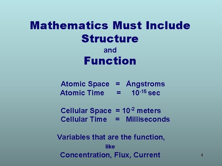 Mathematics Must Include Structure and Function Atomic Space = Ångstroms Atomic Time = 10