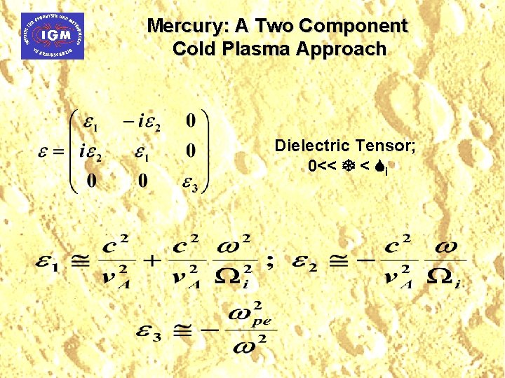 Mercury: A Two Component Cold Plasma Approach Dielectric Tensor; 0<< < i 
