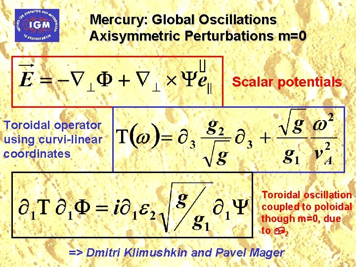 Mercury: Global Oscillations Axisymmetric Perturbations m=0 Scalar potentials Toroidal operator using curvi-linear coordinates Toroidal