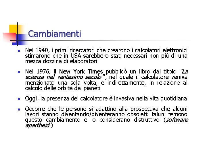 Cambiamenti n n Nel 1940, i primi ricercatori che crearono i calcolatori elettronici stimarono