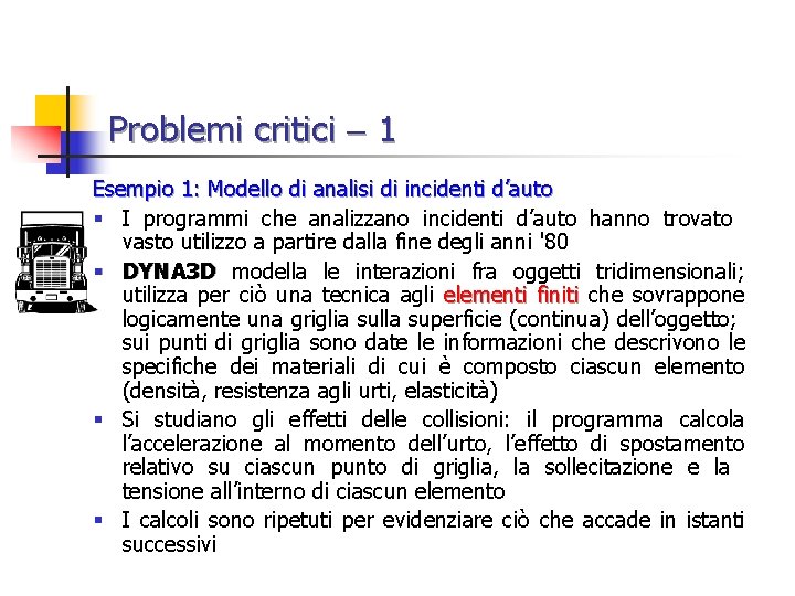 Problemi critici 1 Esempio 1: Modello di analisi di incidenti d’auto § I programmi