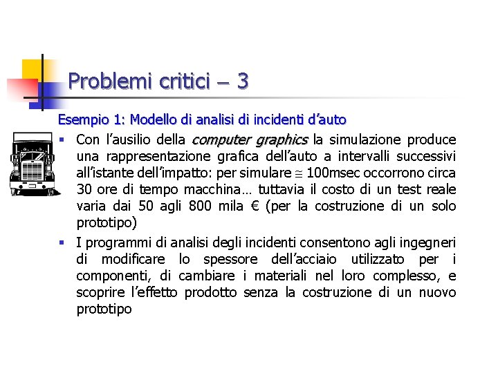 Problemi critici 3 Esempio 1: Modello di analisi di incidenti d’auto § Con l’ausilio