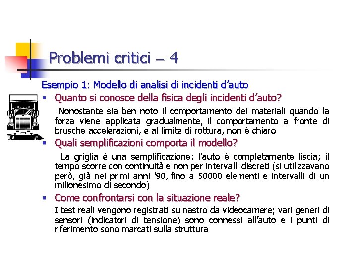 Problemi critici 4 Esempio 1: Modello di analisi di incidenti d’auto § Quanto si