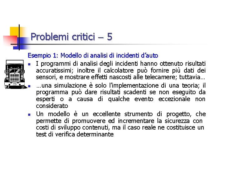 Problemi critici 5 Esempio 1: Modello di analisi di incidenti d’auto n I programmi