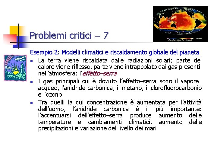 Problemi critici 7 Esempio 2: Modelli climatici e riscaldamento globale del pianeta n La