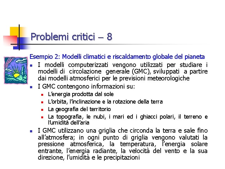 Problemi critici 8 Esempio 2: Modelli climatici e riscaldamento globale del pianeta n I