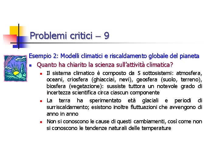 Problemi critici 9 Esempio 2: Modelli climatici e riscaldamento globale del pianeta n Quanto