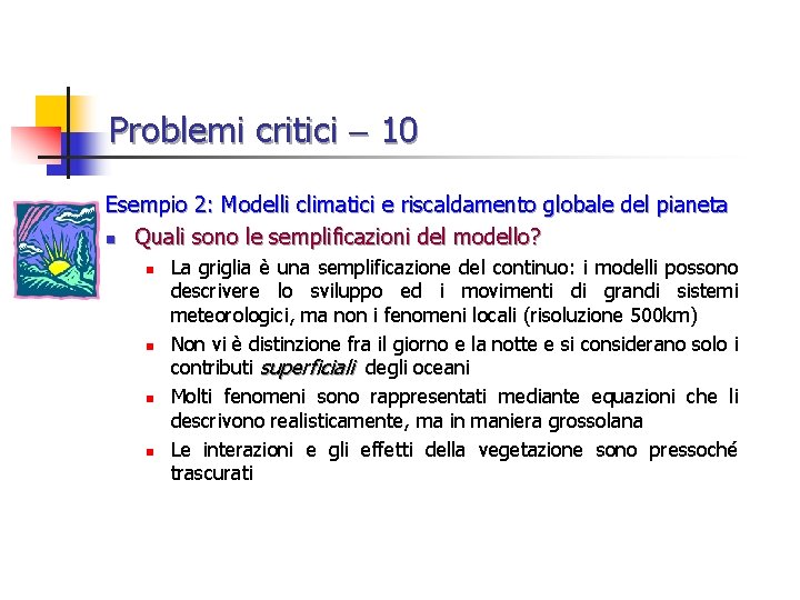 Problemi critici 10 Esempio 2: Modelli climatici e riscaldamento globale del pianeta n Quali
