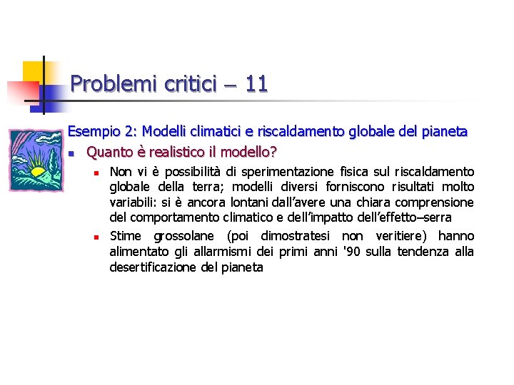 Problemi critici 11 Esempio 2: Modelli climatici e riscaldamento globale del pianeta n Quanto