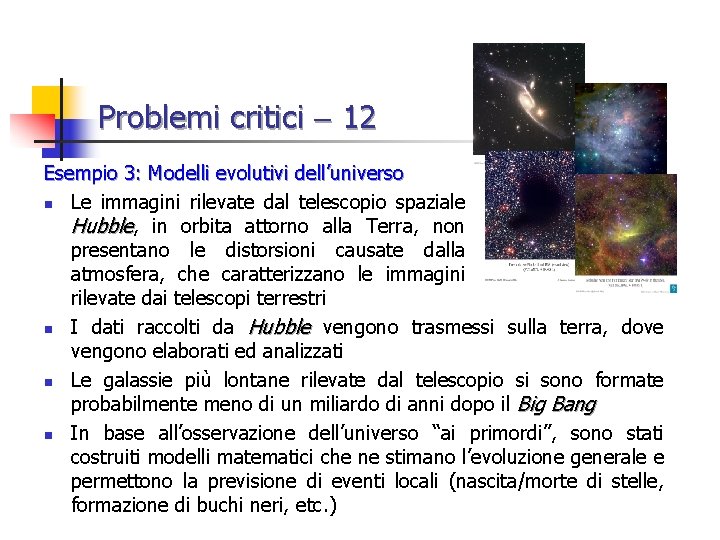 Problemi critici 12 Esempio 3: Modelli evolutivi dell’universo n Le immagini rilevate dal telescopio