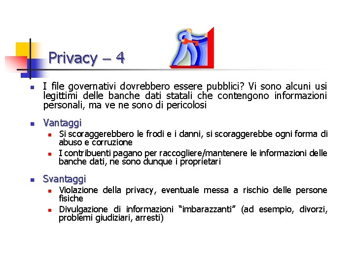 Privacy 4 n n I file governativi dovrebbero essere pubblici? Vi sono alcuni usi