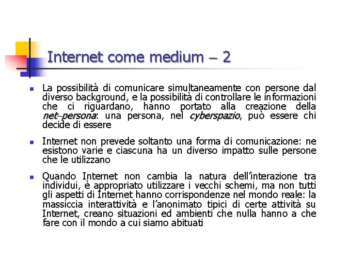 Internet come medium 2 n n n La possibilità di comunicare simultaneamente con persone