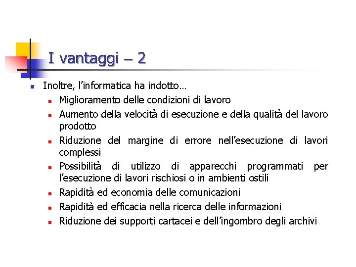 I vantaggi 2 n Inoltre, l’informatica ha indotto… n Miglioramento delle condizioni di lavoro