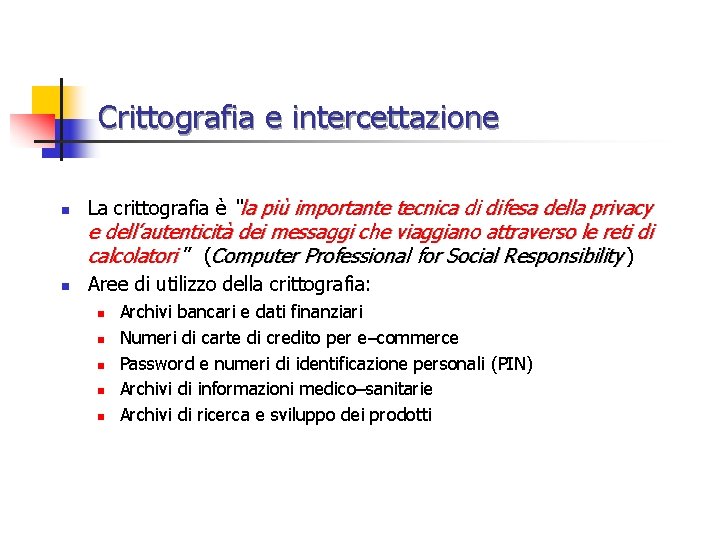 Crittografia e intercettazione n La crittografia è “la più importante tecnica di difesa della