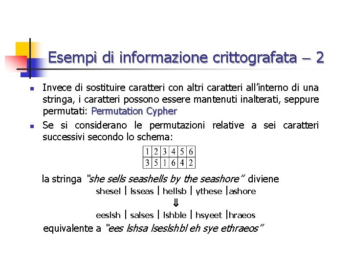 Esempi di informazione crittografata 2 n n Invece di sostituire caratteri con altri caratteri