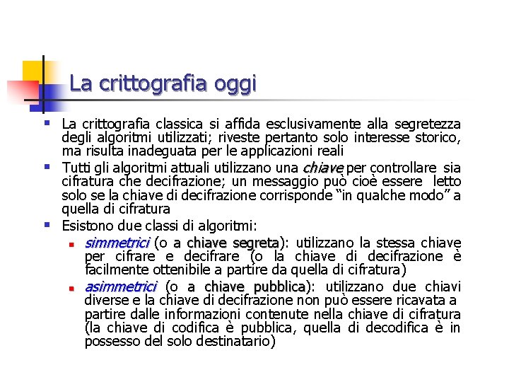 La crittografia oggi § La crittografia classica si affida esclusivamente alla segretezza degli algoritmi