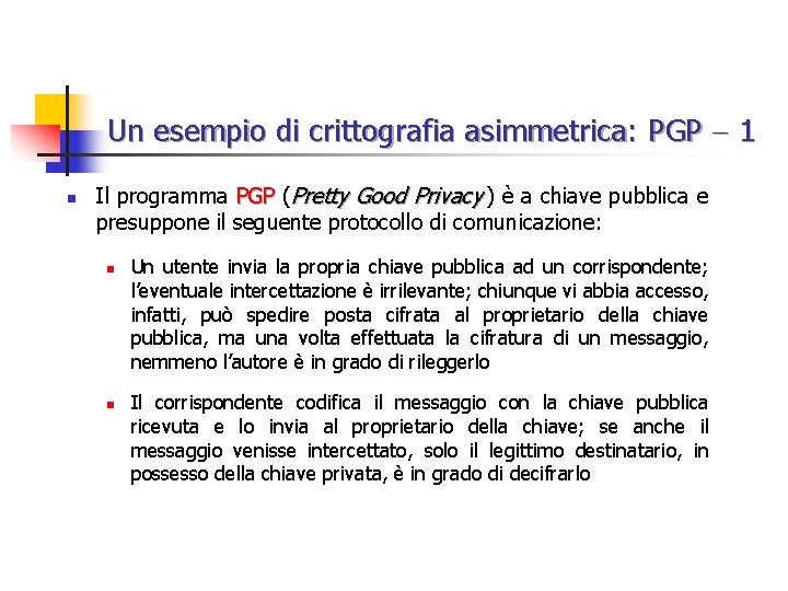 Un esempio di crittografia asimmetrica: PGP 1 n Il programma PGP (Pretty Good Privacy