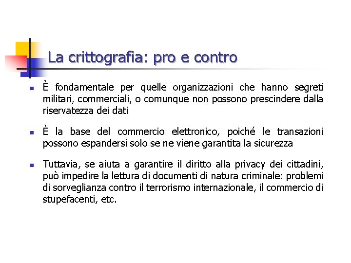 La crittografia: pro e contro n n n È fondamentale per quelle organizzazioni che