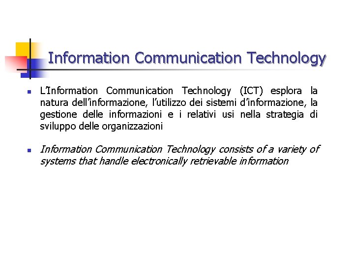 Information Communication Technology n n L’Information Communication Technology (ICT) esplora la natura dell’informazione, l’utilizzo