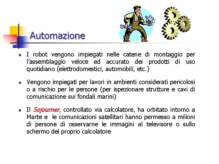 Automazione n n n I robot vengono impiegati nelle catene di montaggio per l’assemblaggio