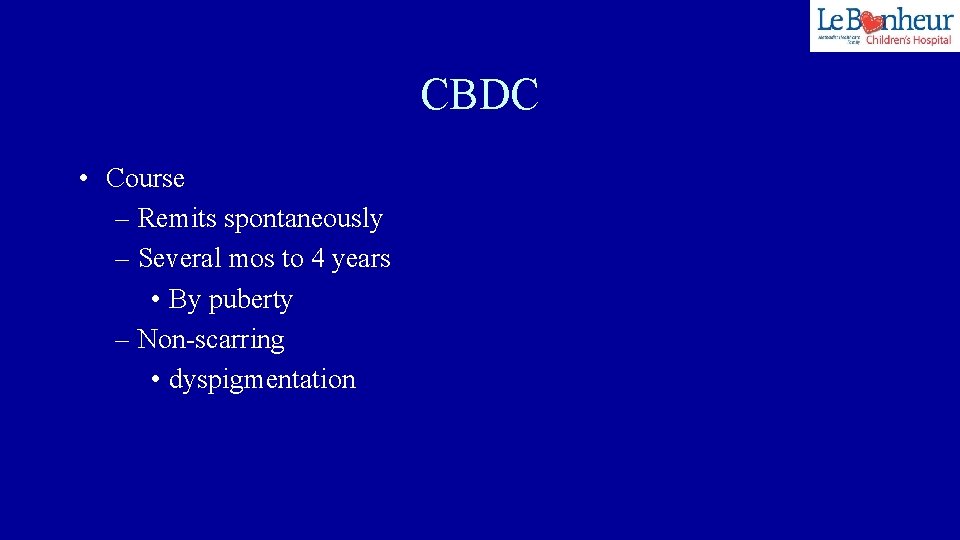 CBDC • Course – Remits spontaneously – Several mos to 4 years • By