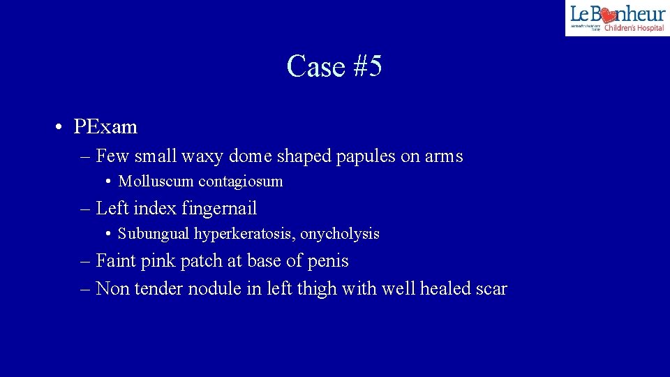 Case #5 • PExam – Few small waxy dome shaped papules on arms •