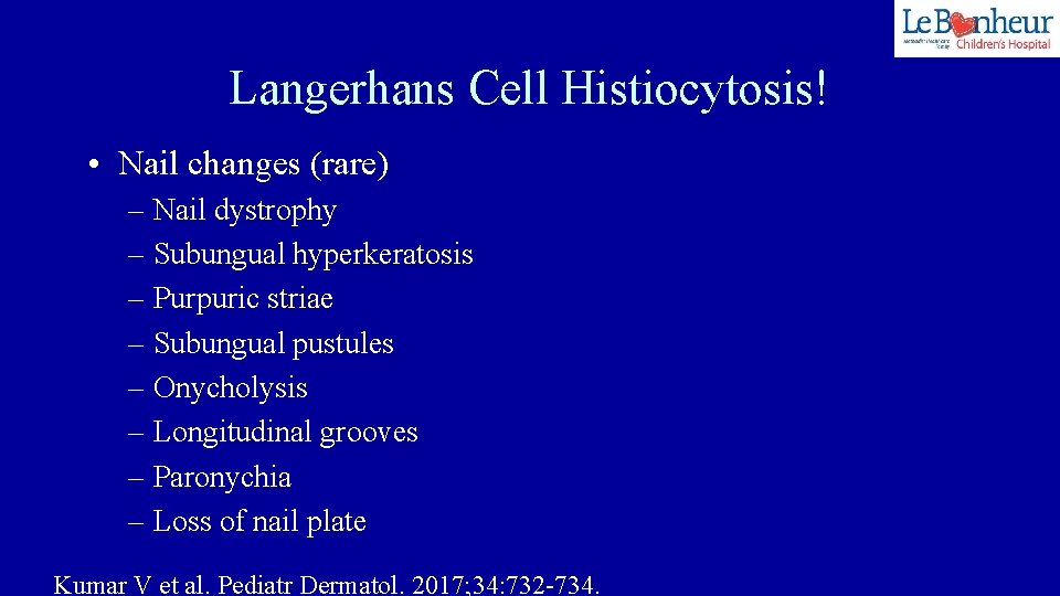 Langerhans Cell Histiocytosis! • Nail changes (rare) – Nail dystrophy – Subungual hyperkeratosis –