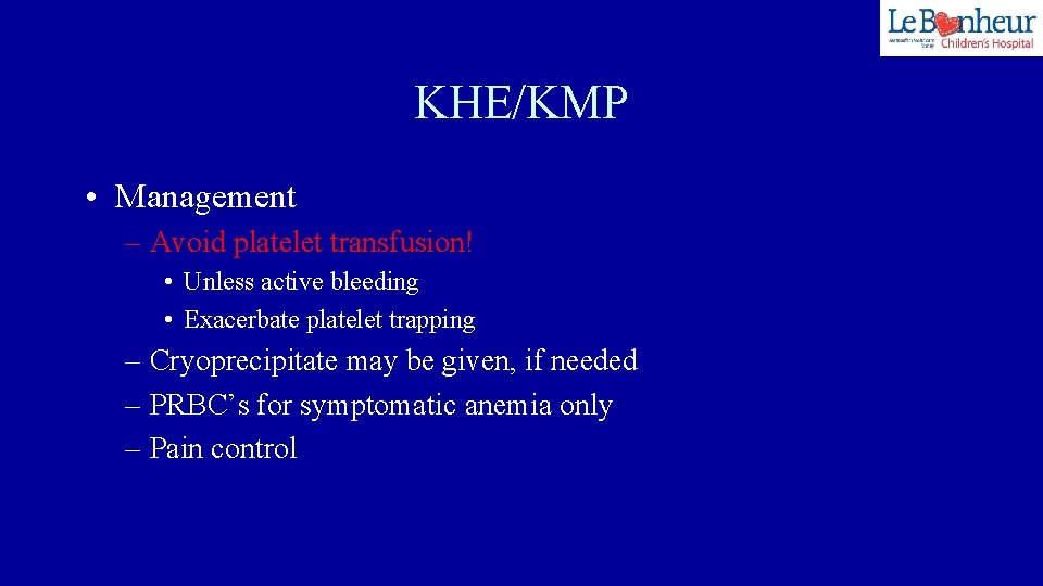 KHE/KMP • Management – Avoid platelet transfusion! • Unless active bleeding • Exacerbate platelet