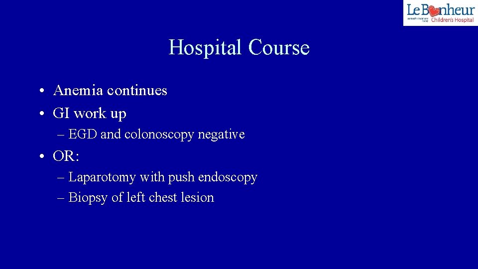 Hospital Course • Anemia continues • GI work up – EGD and colonoscopy negative