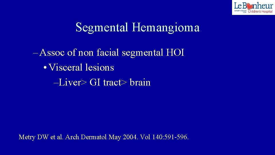 Segmental Hemangioma – Assoc of non facial segmental HOI • Visceral lesions –Liver> GI