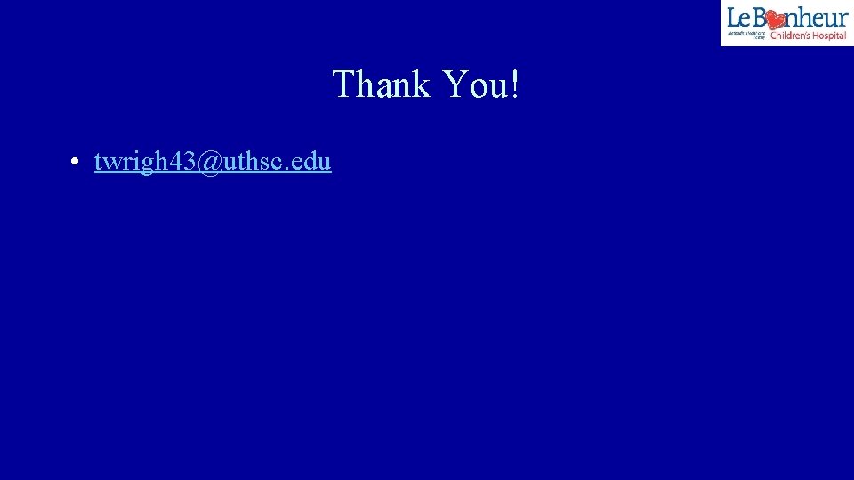Thank You! • twrigh 43@uthsc. edu 