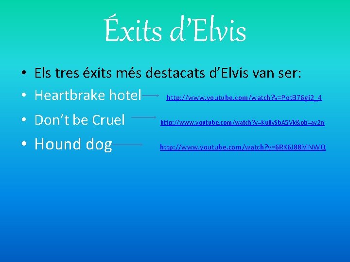 Éxits d’Elvis • Els tres éxits més destacats d’Elvis van ser: • Heartbrake hotel