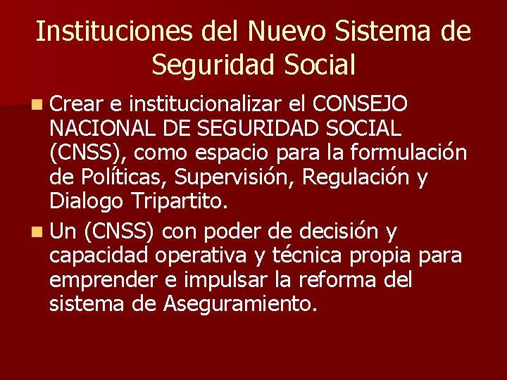 Instituciones del Nuevo Sistema de Seguridad Social n Crear e institucionalizar el CONSEJO NACIONAL