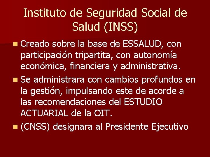 Instituto de Seguridad Social de Salud (INSS) n Creado sobre la base de ESSALUD,