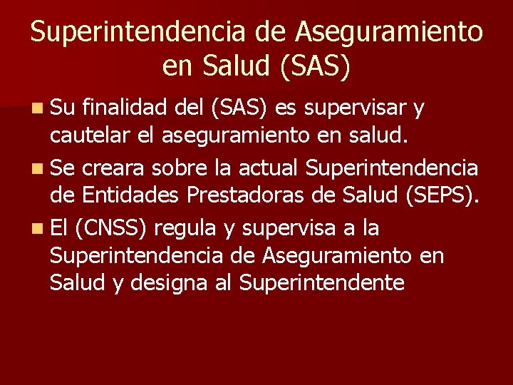 Superintendencia de Aseguramiento en Salud (SAS) n Su finalidad del (SAS) es supervisar y