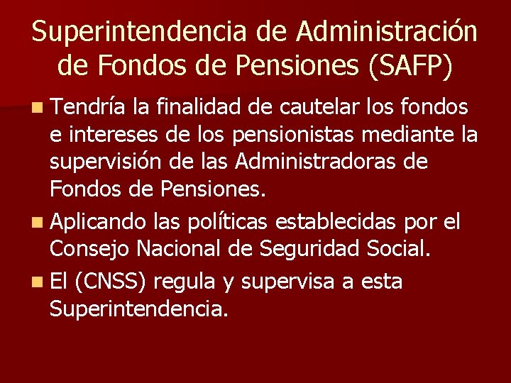 Superintendencia de Administración de Fondos de Pensiones (SAFP) n Tendría la finalidad de cautelar