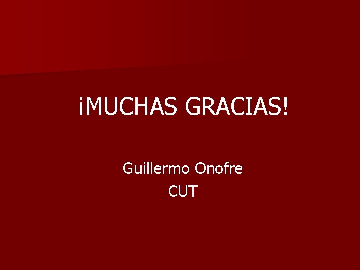 ¡MUCHAS GRACIAS! Guillermo Onofre CUT 