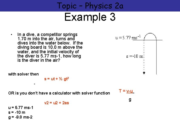 Topic – Physics 2 a Example 3 • In a dive, a competitor springs