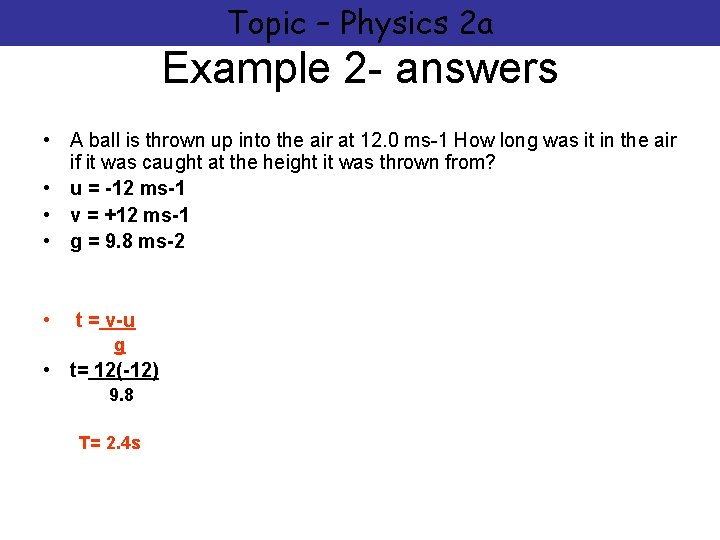 Topic – Physics 2 a Example 2 - answers • A ball is thrown